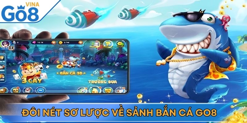 Đôi nét sơ lược về sảnh giải trí bắn cá Go8