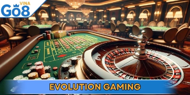 Evolution Gaming mang đến những trải nghiệm khác biệt và độc đáo