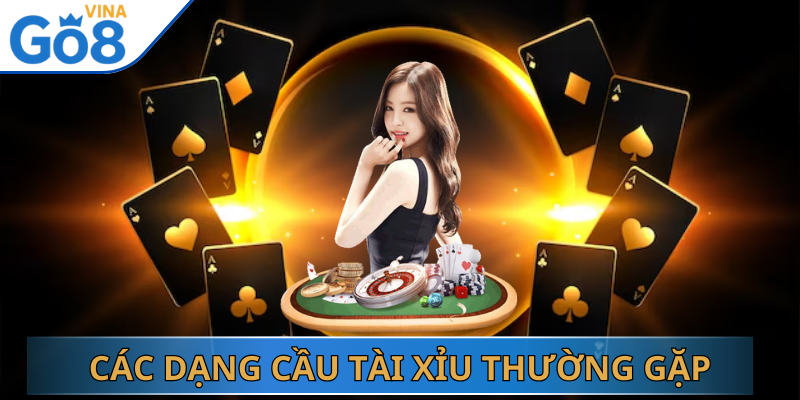 Các dạng cầu Tài Xỉu thường gặp
