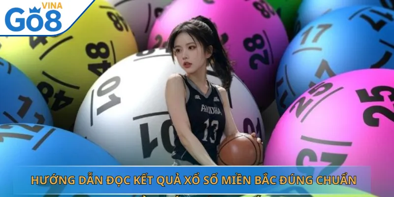 Hướng Dẫn Đọc Kết Quả Xổ Số Miền Bắc Đúng Chuẩn