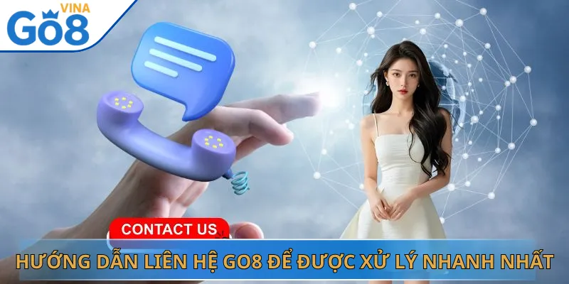 Hướng Dẫn Liên Hệ Go8 Để Được Xử Lý Nhanh Nhất