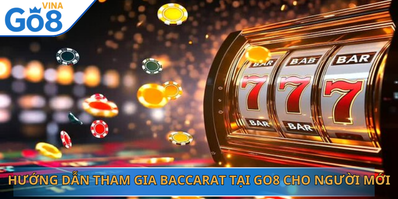 Hướng Dẫn Tham Gia Baccarat Tại Go8 Cho Người Mới