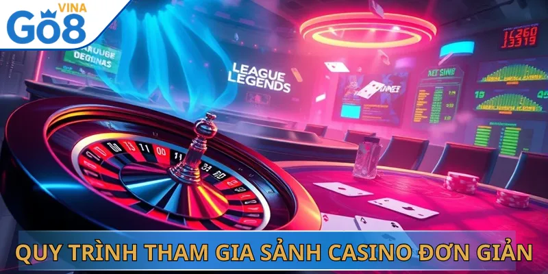 Quy trình tham gia sảnh Casino đơn giản