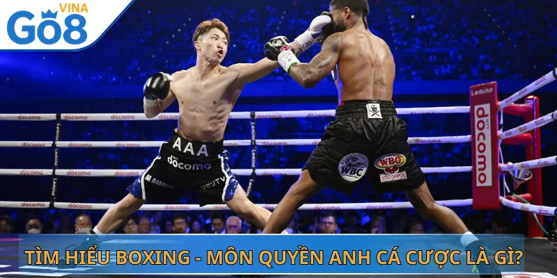 Tìm Hiểu Boxing - Môn Quyền Anh Cá Cược Là Gì?