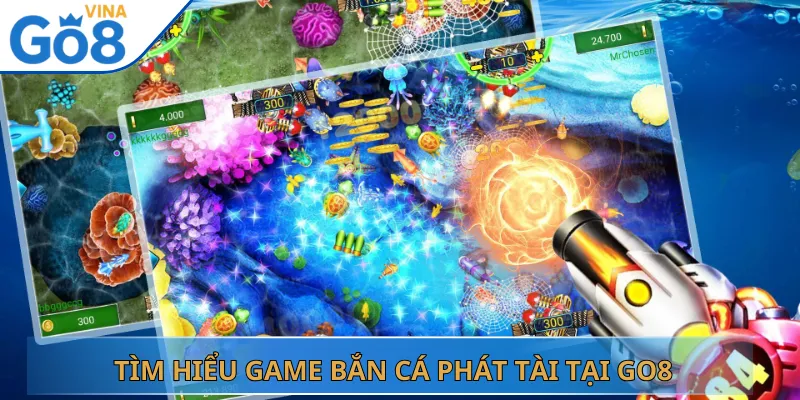 Tìm Hiểu Game Bắn Cá Phát Tài Tại Go8