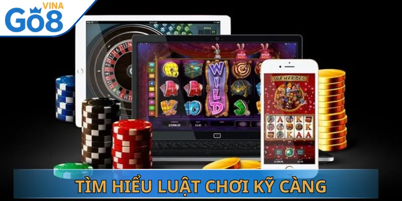 Tìm hiểu luật chơi kỹ càng