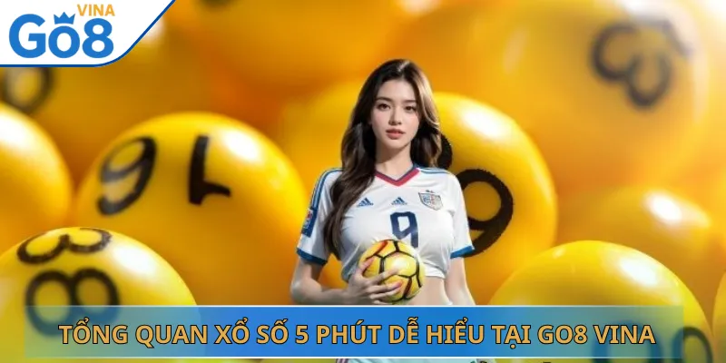 Tổng Quan Xổ Số 5 Phút Dễ Hiểu Tại Go8 Vina